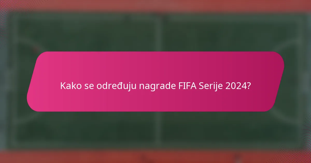 Kako se određuju nagrade FIFA Serije 2024?
