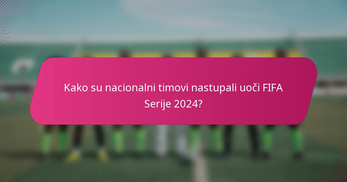 Kako su nacionalni timovi nastupali uoči FIFA Serije 2024?