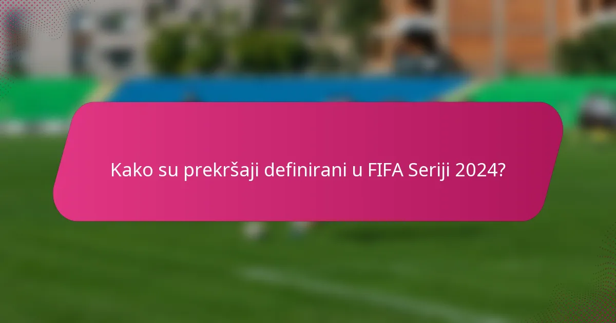 Kako su prekršaji definirani u FIFA Seriji 2024?
