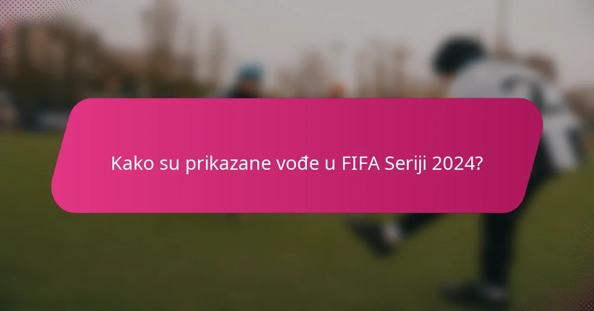 Kako su prikazane vođe u FIFA Seriji 2024?