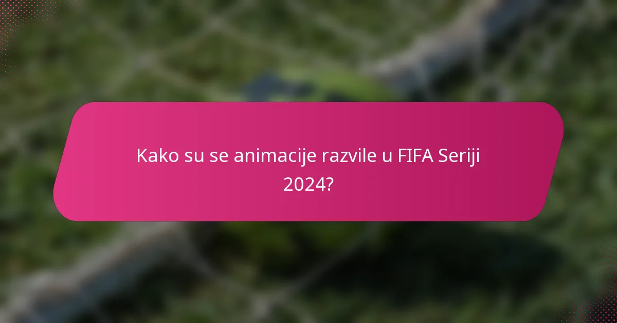 Kako su se animacije razvile u FIFA Seriji 2024?
