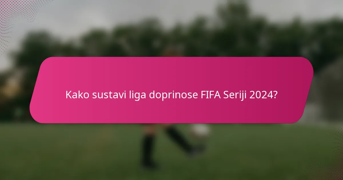 Kako sustavi liga doprinose FIFA Seriji 2024?