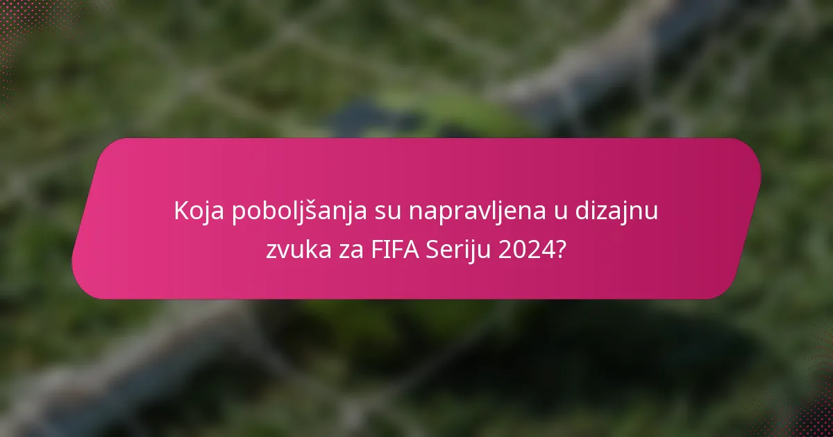 Koja poboljšanja su napravljena u dizajnu zvuka za FIFA Seriju 2024?