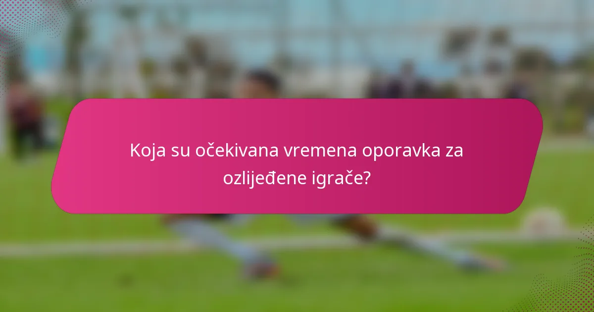 Koja su očekivana vremena oporavka za ozlijeđene igrače?