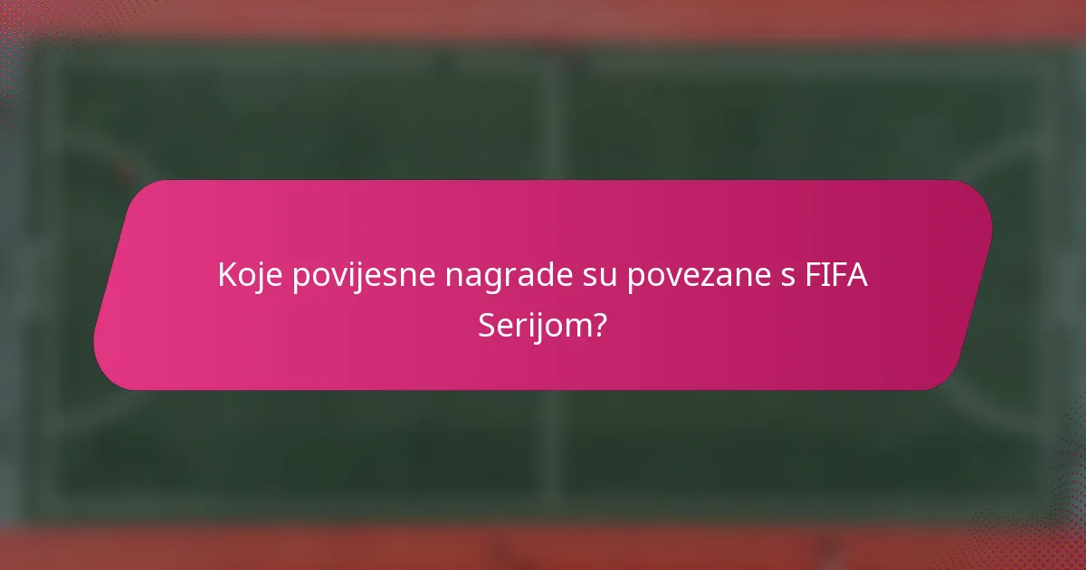 Koje povijesne nagrade su povezane s FIFA Serijom?