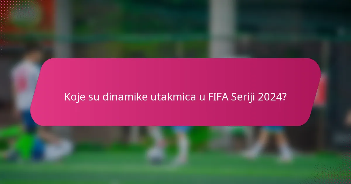 Koje su dinamike utakmica u FIFA Seriji 2024?