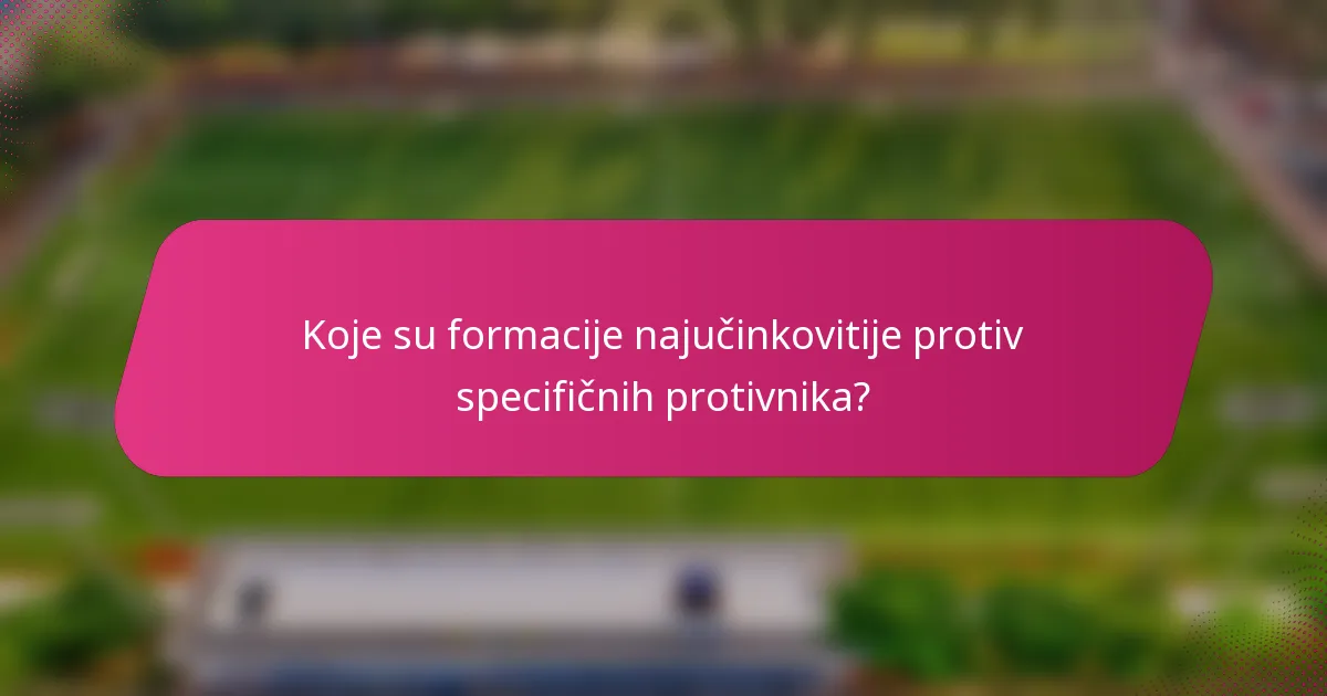 Koje su formacije najučinkovitije protiv specifičnih protivnika?