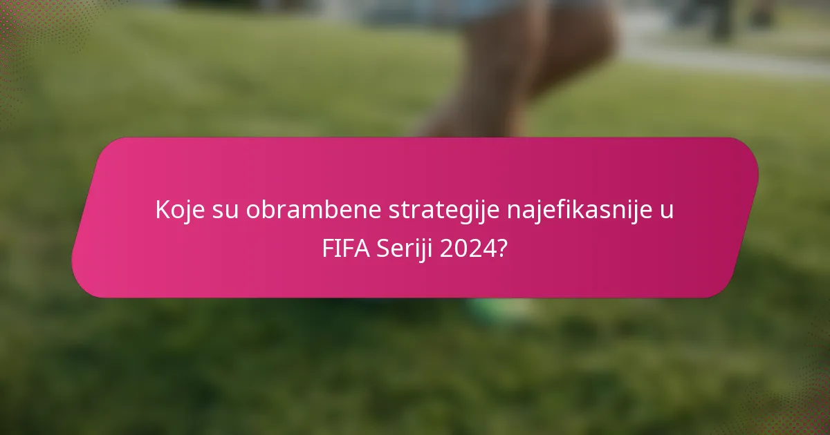 Koje su obrambene strategije najefikasnije u FIFA Seriji 2024?