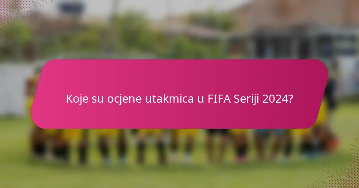 Koje su ocjene utakmica u FIFA Seriji 2024?