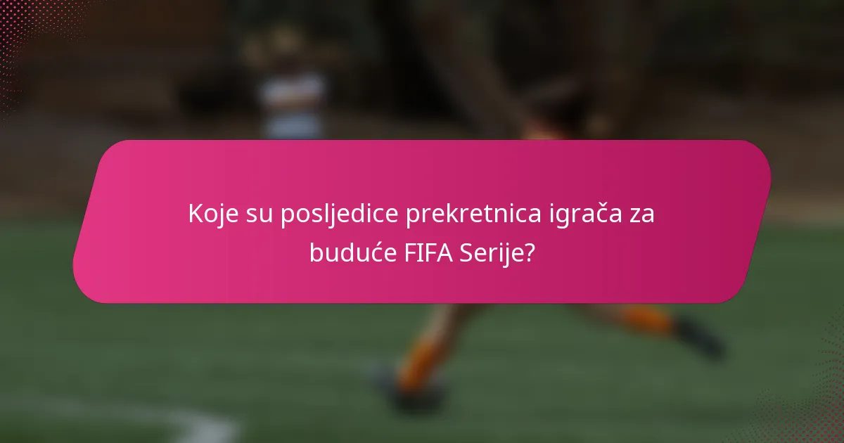 Koje su posljedice prekretnica igrača za buduće FIFA Serije?