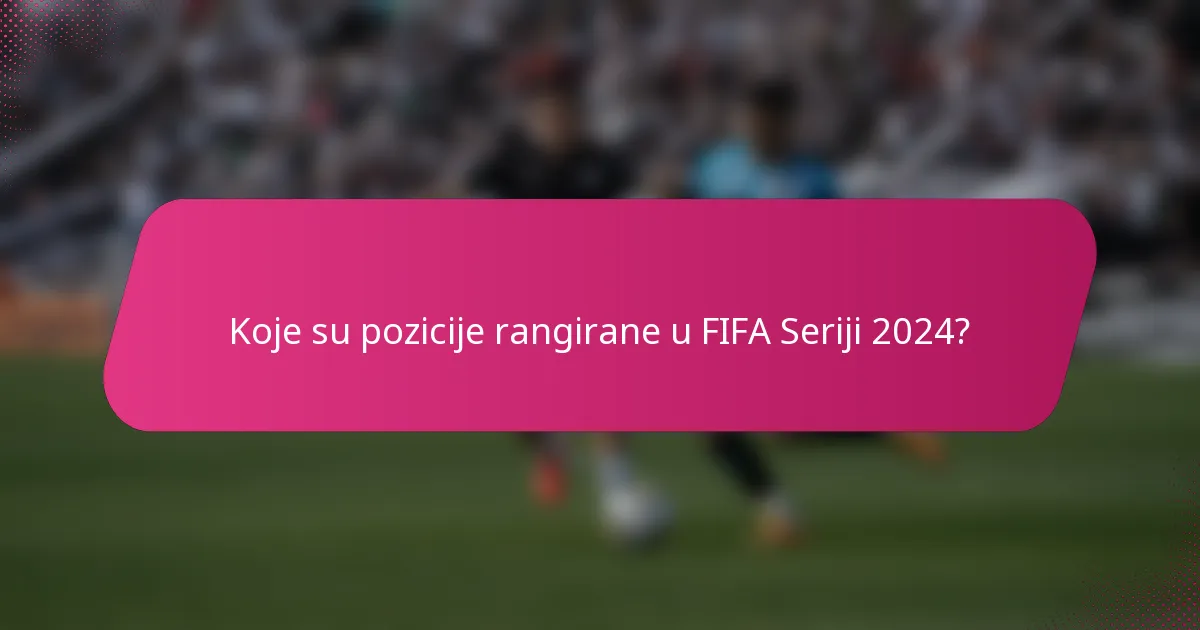 Koje su pozicije rangirane u FIFA Seriji 2024?