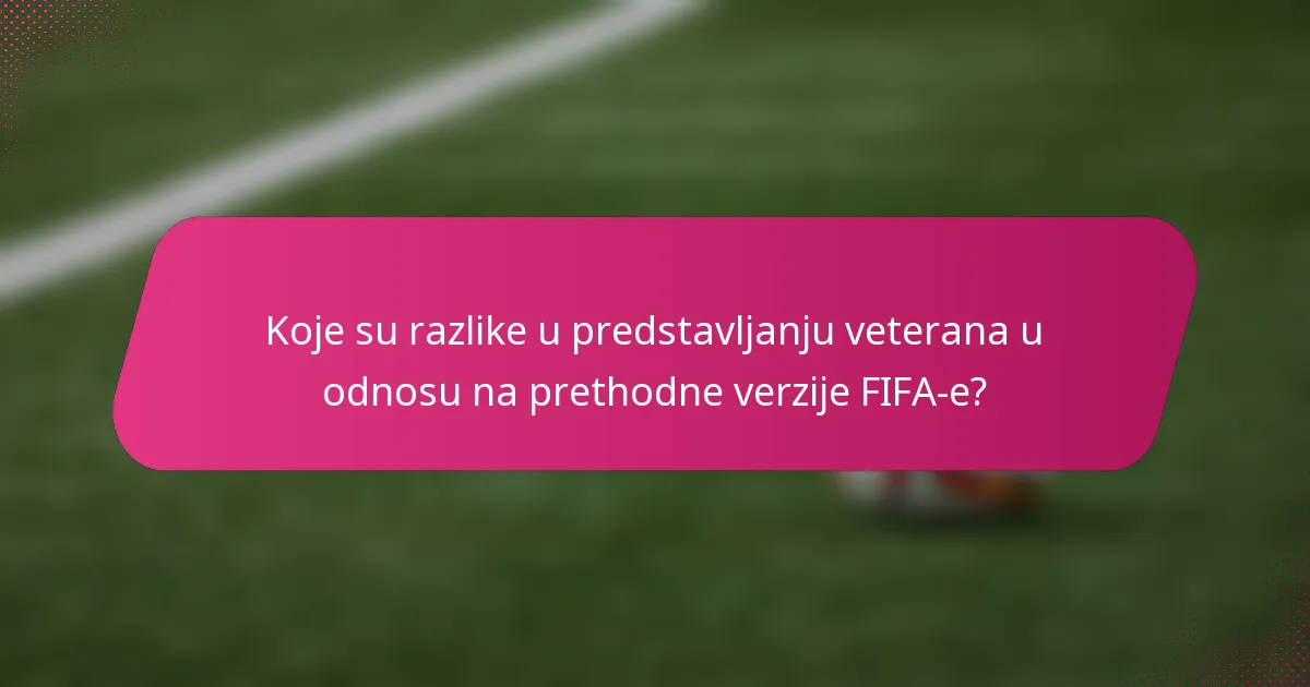 Koje su razlike u predstavljanju veterana u odnosu na prethodne verzije FIFA-e?