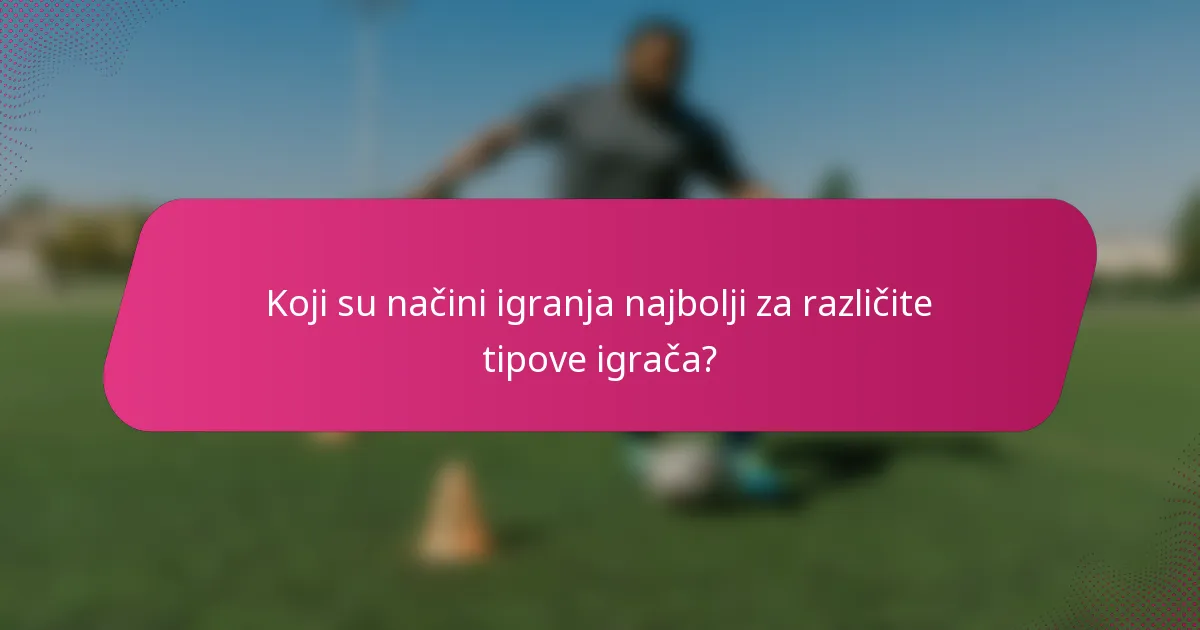 Koji su načini igranja najbolji za različite tipove igrača?