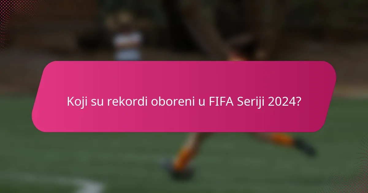 Koji su rekordi oboreni u FIFA Seriji 2024?