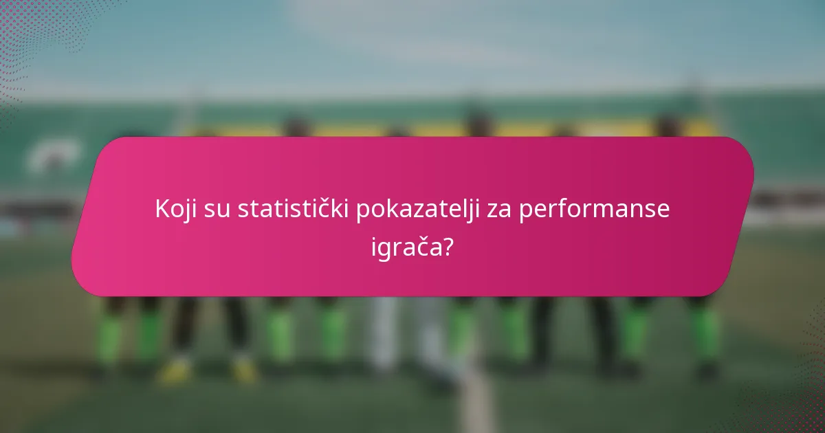 Koji su statistički pokazatelji za performanse igrača?