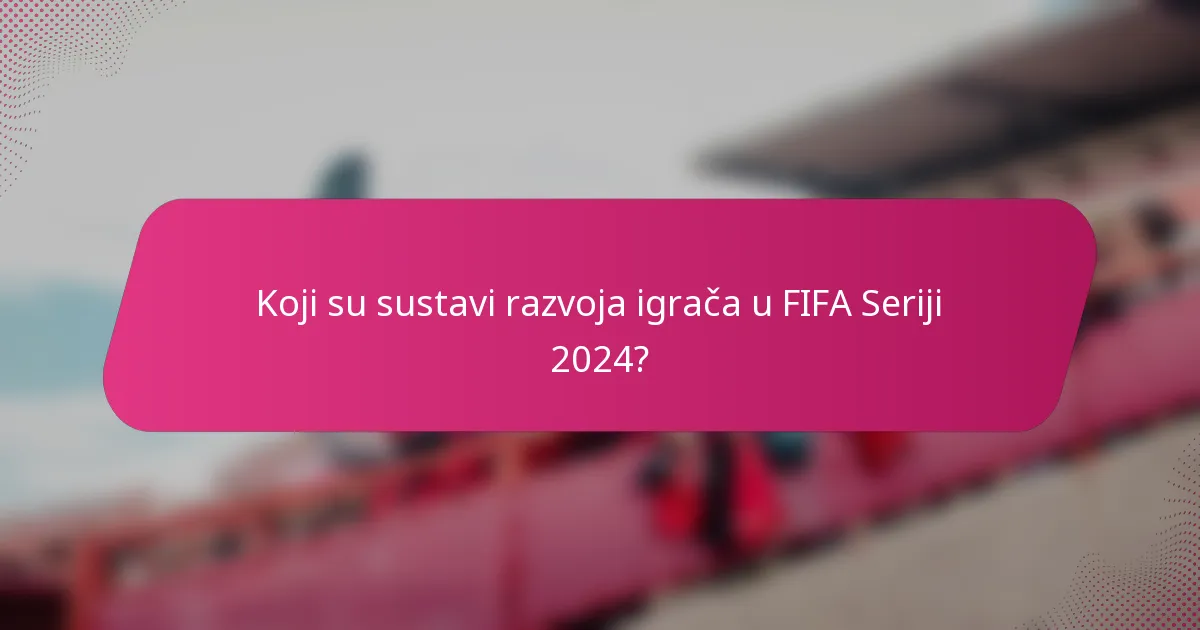 Koji su sustavi razvoja igrača u FIFA Seriji 2024?