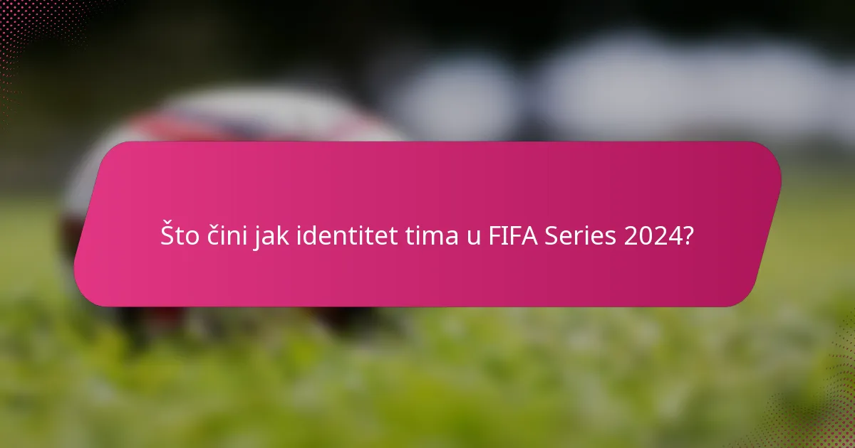 Što čini jak identitet tima u FIFA Series 2024?